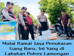 Mulay Ramai Jasa Penukaran Uang Baru,Ini Yang Dilakukan Polres Lamongan